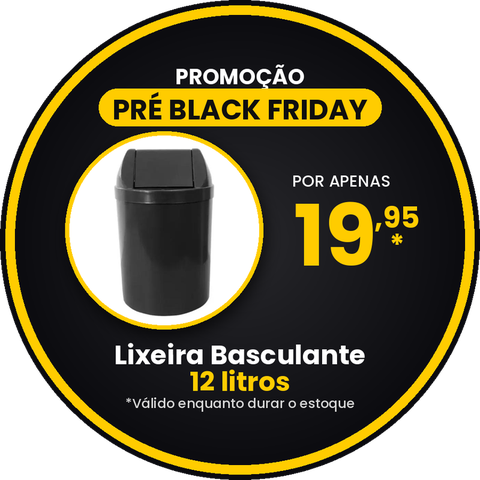 Promoção Pré Black Friday: Lixeira Basculante 12 litros por 19,95. Válido enquanto durar o estoque.
